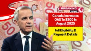Canada Increases OAS To $800 In August 2025 – Full Eligibility & Payment Details