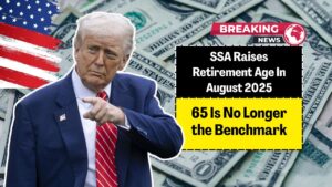 SSA Raises Retirement Age In August 2025 – 65 Is No Longer the Benchmark