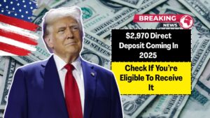 $2,970 Direct Deposit Coming In 2025 – Check If You’re Eligible To Receive It