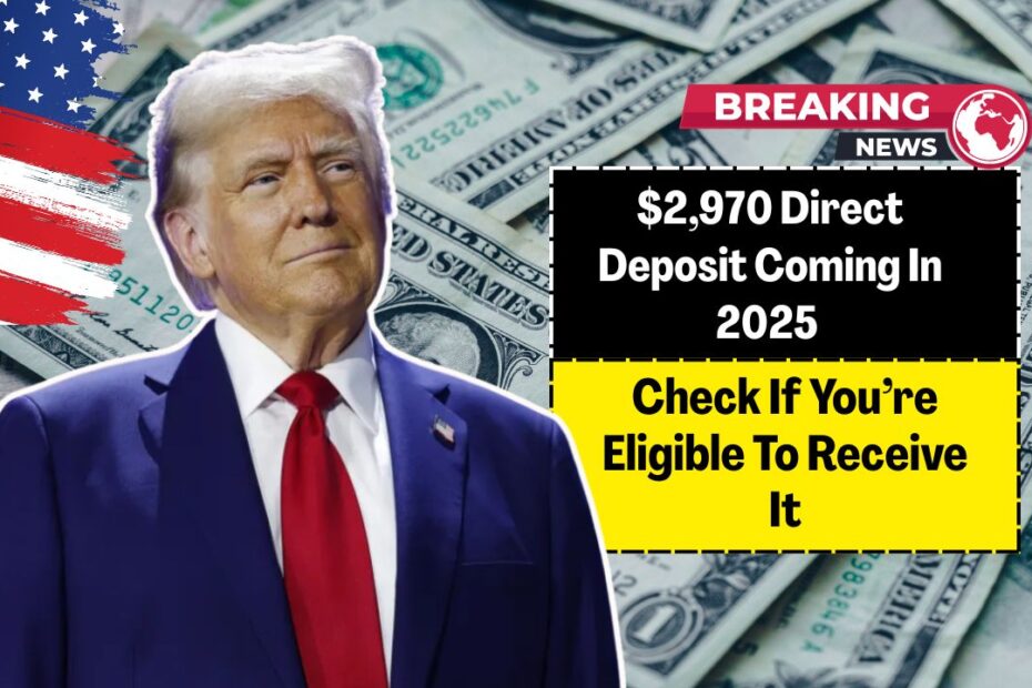 $2,970 Direct Deposit Coming In 2025 – Check If You’re Eligible To Receive It