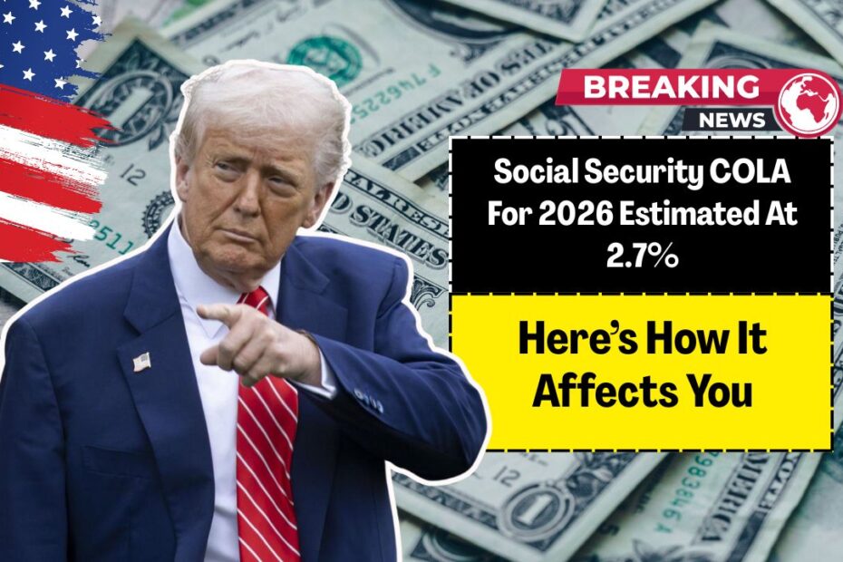 Social Security COLA For 2026 Estimated At 2.7% – Here’s How It Affects You