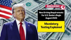New Driving Requirements For U.S. Seniors Begin August 2025 – Mandatory Testing Explained