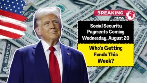 Social Security Payments Coming Wednesday, August 20- Who’s Getting Funds This Week?