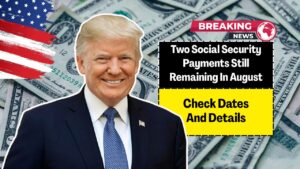 Two Social Security Payments Still Remaining In August – Check Dates And Details