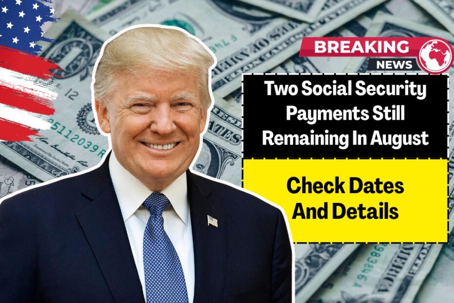 Two Social Security Payments Still Remaining In August – Check Dates And Details