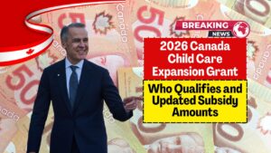2026 Canada Child Care Expansion Grant: Who Qualifies and Updated Subsidy Amounts