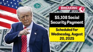 $5,108 Social Security Payment Scheduled for Wednesday, August 20, 2025 – Check Retiree Eligibility Requirements