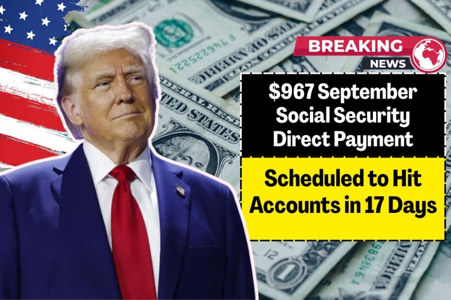 $967 September Social Security Direct Payment Scheduled to Hit Accounts in 17 Days