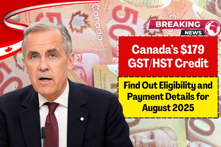 Canada’s $179 GST/HST Credit – Find Out Eligibility and Payment Details for August 2025