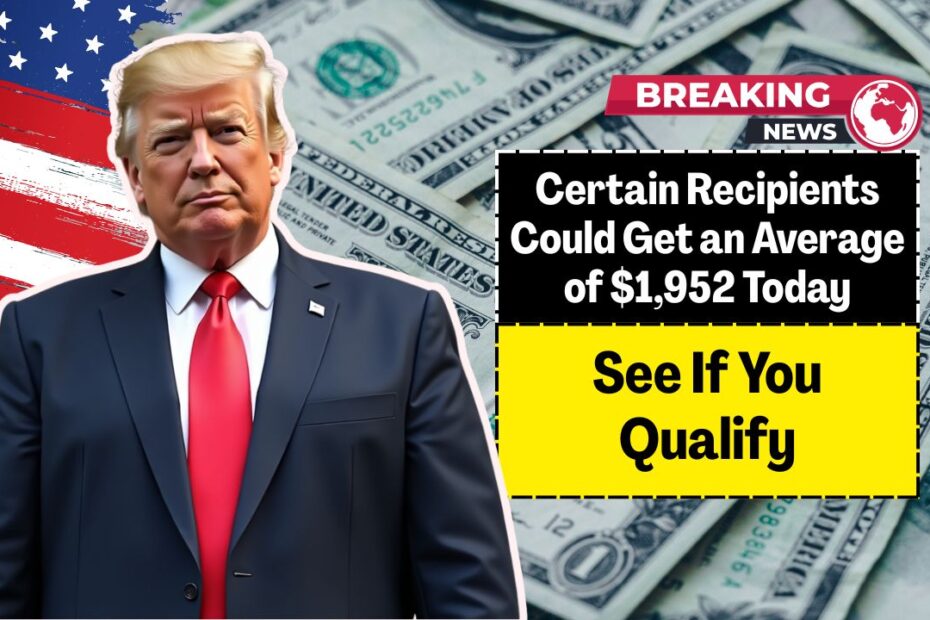 Certain Recipients Could Get an Average of $1,952 Today — See If You Qualify