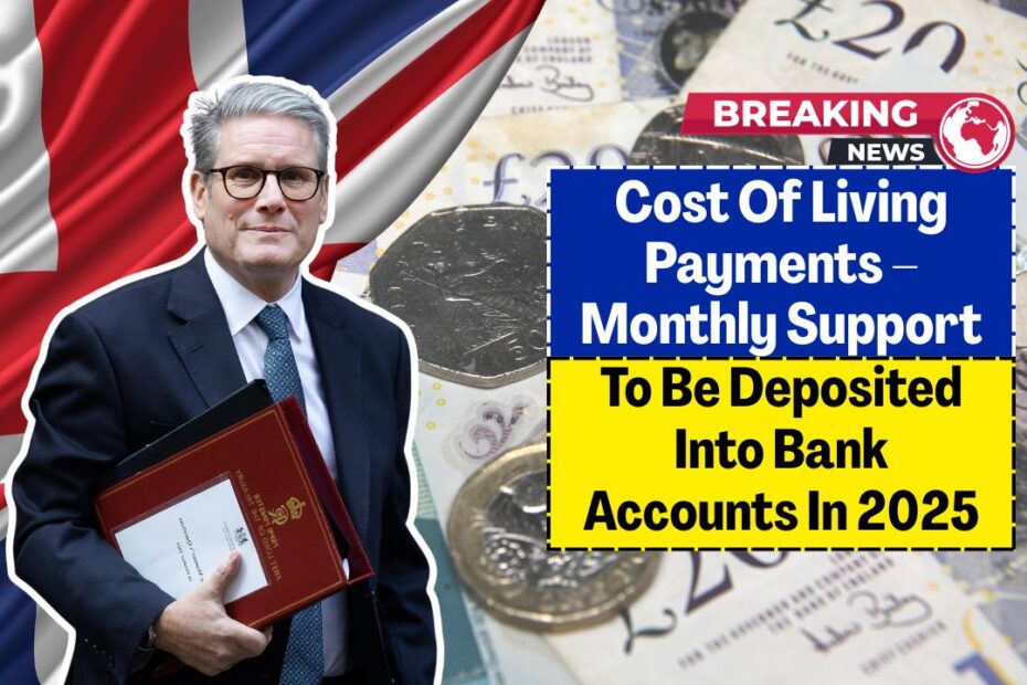 Cost Of Living Payments – Monthly Support To Be Deposited Into Bank Accounts In 2025