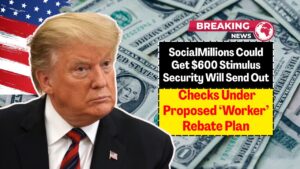 Millions Could Get $600 Stimulus Checks Under Proposed ‘Worker’ Rebate Plan