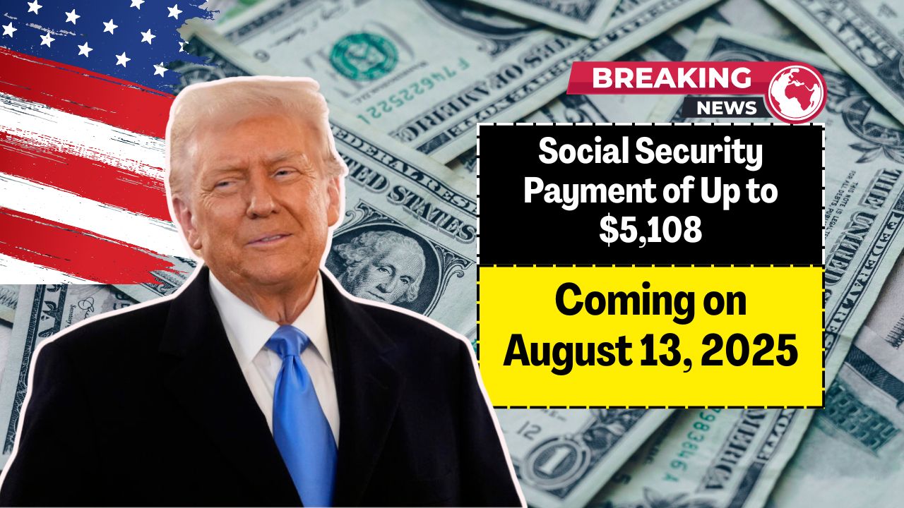 Next Social Security Payment of Up to $5,108 Coming on August 13, 2025: Eligible Retirees Who Will Receive It