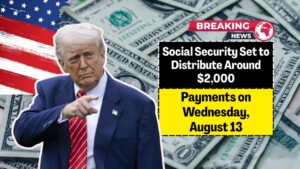 Social Security Set to Distribute Around $2,000 Payments on Wednesday, August 13