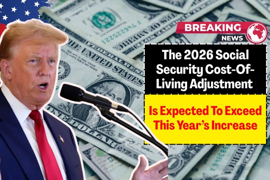 The 2026 Social Security Cost-Of-Living Adjustment Is Expected To Exceed This Year’s Increase