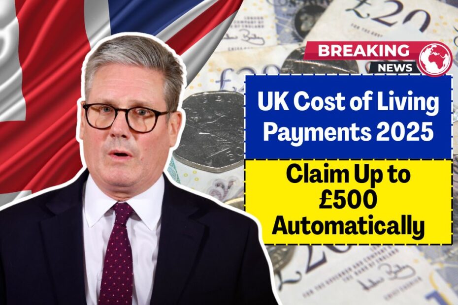 UK Cost of Living Payments 2025: Claim Up to £500 Automatically – Eligibility and Payment Dates Explained!
